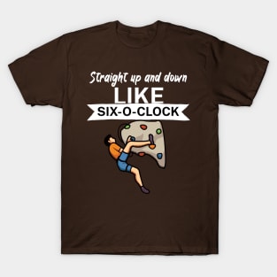 Straight up and down like six o clock T-Shirt